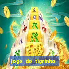 jogo do tigrinho gratis sem deposito